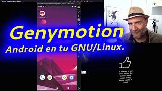 Genymotion. Como virtualizar perfectamente, un dispositivo Android en tu GNU/Linux.