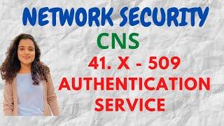 #41 X- 509 Authentication Service - Certificate and its Elements |CNS|