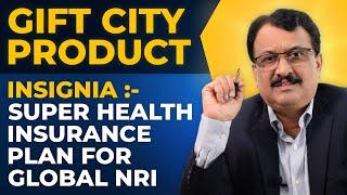 GIFT City Product 'INSIGNIA' - Super Health Insurance Plan For Global NRI