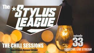 Stylus League THE CHILL SESSIONS Superfriends Edition! episode 33