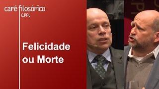 Felicidade ou morte | Clóvis de Barros Filho e Leandro Karnal