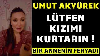 Umut Akyürek Lütfen Kızımı Kurtarın !