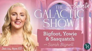 Bigfoot, Yowie & Sasquatch with Sarah Bignell  The Galactic Show hosted by Solreta