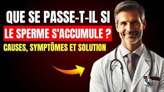 QUE SE PASSE-T-IL SI LE SPERME S'ACCUMULE ?  UROLOGUE RÉPOND