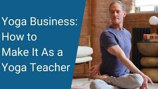 The Business of Being A Yoga Teacher: Yoga Teacher Companion #42