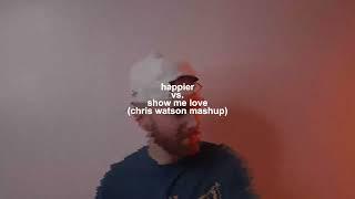 Happier vs. Show Me Love (Chris Watson Mashup)