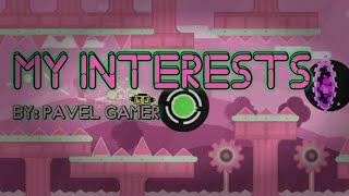 My Interests by Pavel Gamer (me) - Geometry Dash