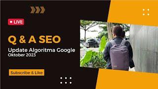 Live QnA SEO : Update Algoritma Google Oktober 2023