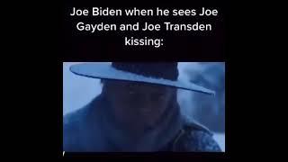 joe biden when he sees joe gayden and joe transden kissing