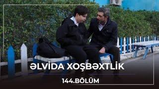 Əlvida Xoşbəxtlik 144.Bölüm