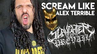 Scream like Alex Terrible from Slaughter to Prevail