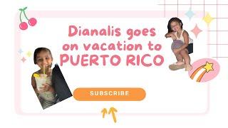 Dianalis goes on vacation to Puerto Rico