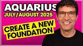Aquarius July & August 2025: Create a New Foundation!