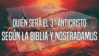 QUIÉN SERÁ EL 3° ANTICRISTO según La Biblia y Nostradamus