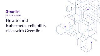 How to find Kubernetes reliability risks with Gremlin