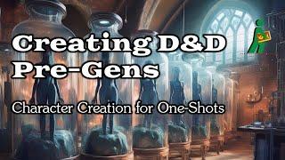 Creating D&D Pre-Gens | Character Creation for One-Shots | Wandering DMs S06 E28