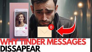 Unveiling Why Your Tinder Chats Mysteriously Disappear