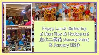 Happy Lunch Gathering At Dian Xiao Er Restaurant 午餐欢聚在店小二餐馆 (5 Jan 2024)