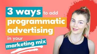 EASY: Add programmatic advertising to your current marketing mix