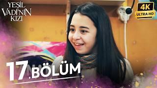 Yeşil Vadinin Kızı 17.  Bölüm | 4K