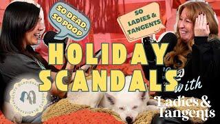 So dead, so poopy, so Ladies & Tangents || HOLIDAY SCANDALS - Ladies & Tangents Podcast Ep. 273