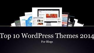 Top 10 Best WordPress Themes For Blogs 2014