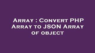 Array : Convert PHP Array to JSON Array of object