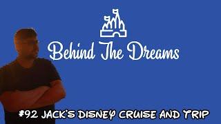 Behind the Dreams #92: Jack's Disney Cruise and Trip