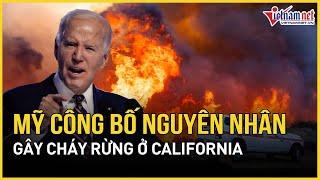 Mỹ chính thức công bố nguyên nhân gây cháy rừng ở California, hé lộ loạt manh mối quan trọng