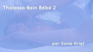 Thalasso Bain Bebe 2 par Sonia Rochel