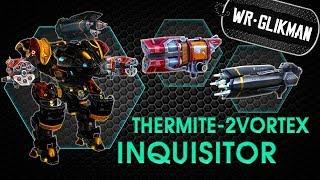 War Robots.Inquisitor Termite 2- Vortex. Долгая жизнь.