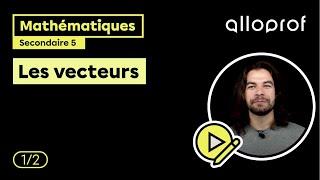 Les vecteurs (1/2) | Mathématiques | Alloprof