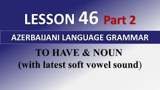 46.Learn Azerbaijani. How to translate to have & noun  construction?