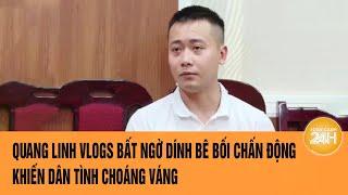 Quang Linh Vlogs bất ngờ dính bê bối chấn động khiến dân tình choáng váng | Toàn cảnh 24h