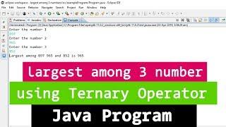 Java Example Program to find the Largest among 3 Numbers using ternary operator