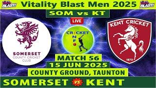 Somerset vs Kent Spitfires | SOM vs KET | 56th Match of Vitality Blast T20 2025 | SOM vs KT Live