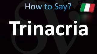 How to Pronounce ''Trinacria'' Correctly! (Italian)