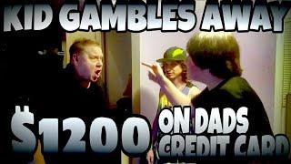 KID GAMBLES AWAY $1,200 ON DAD'S CREDIT CARD ONLINE!!!