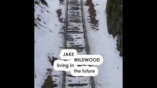 Jake Wildwood - Living in the Future - 2014 - Full Album