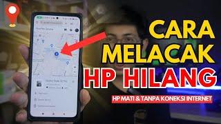 Cara Mudah Melacak HP Yang Hilang! Tanpa Koneksi Internet