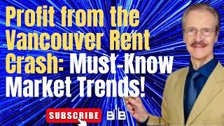 How to #Profit from the #MetroVancouver Rent Crash: Must-Know Market Trends!