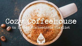 Cozy Coffeehouse  - An Indie/Folk/Acoustic Playlist | Vol. 3