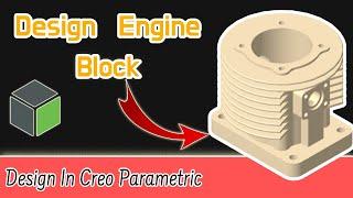 How to  | Design a Engine Block |  in  |   Creo Parametric