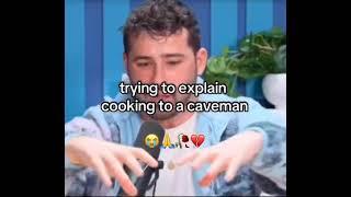 Trying to explain cooking to caveman