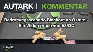 Bedrohungsszenario Blackout an Ostern – Ein Widerspruch von E3/DC