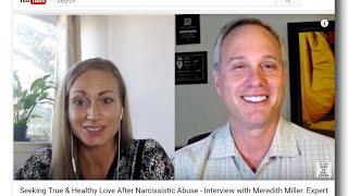 Seeking True & Healthy Love After Narcissistic Abuse - Interview with Meredith Miller. Expert