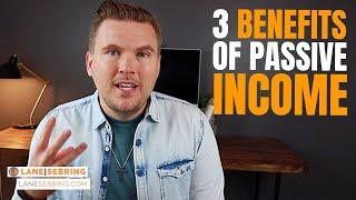 Three Amazing Benefits of PASSIVE Income!