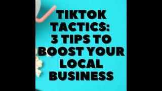 TikTok Tactics: 3 Tips to Boost Your Local Business