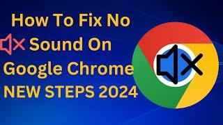 How To Fix No Sound On Google Chrome [ 2 WAYS 2024]