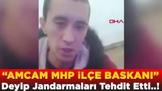 "Amcam MHP ilçe başkanı’ deyip jandarmayı tehdit etti!